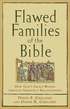 Flawed Families of the Bible  How God`s Grace Works through Imperfect Relationships