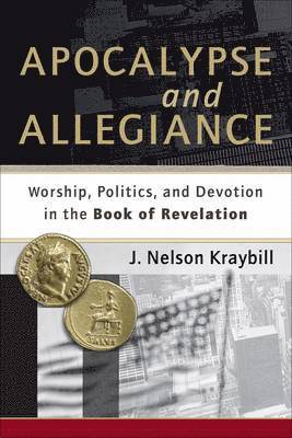 Apocalypse and Allegiance  Worship, Politics, and Devotion in the Book of Revelation (hftad)