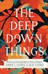 Deep Down Things - Practices for Growing Hope in Times of Despair