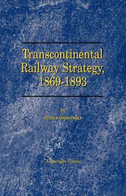 Transcontinental Railway Strategy, 1869-1893 (hftad)