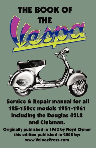 THE BOOK OF THE VESPA - AN OWNERS WORKSHOP MANUAL FOR 125cc AND 150cc VESPA SCOOTERS 1951-1961 (hftad)