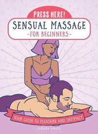 Press Here! Sensual Massage for Beginners (inbunden)