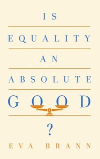 Is Equality an Absolute Good? (häftad)