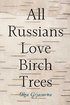 All Russians Love Birch Trees