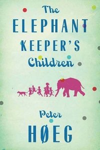 The Elephant Keepers' Children: A Novel by the Author of Smilla's Sense of Snow (hftad)