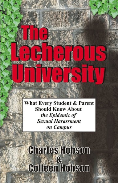 The Lecherous University: What Every Student and Parent Should Know About the Sexual Harassment Epidemic on Campus (inbunden)