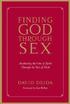 Finding God Through Sex: Awakening the One of Spirit Through the Two of Flesh