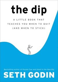 The Dip: A Little Book That Teaches You When to Quit (and When to Stick) (inbunden)