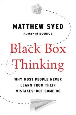Black Box Thinking: Why Most People Never Learn from Their Mistakes--But Some Do (inbunden)