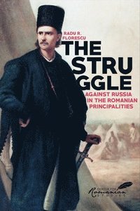 The Struggle Against Russia in the Romanian Principalities (häftad)