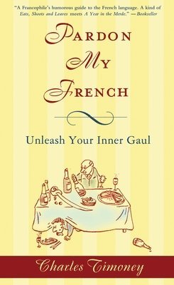 Pardon My French: Pardon My French: Unleash Your Inner Gaul (häftad)