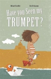 Have You Seen My Trumpet? (inbunden)