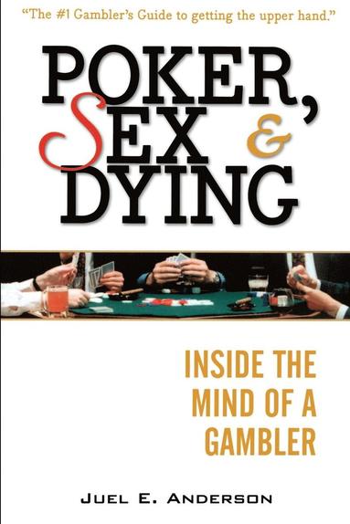 Poker, Sex, and Dying (inbunden)