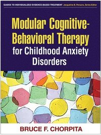 Modular Cognitive-Behavioral Therapy for Childhood Anxiety Disorders (häftad)