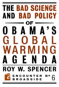 The Bad Science and Bad Policy of Obama?s Global Warming Agenda (häftad)