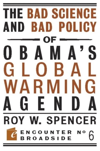 Bad Science and Bad Policy of Obama?s Global Warming Agenda (e-bok)
