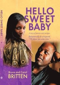 Hello Sweet Baby A Story Of Passion And Intrigue Bruce Britten Carol Britten Haftad Bokus