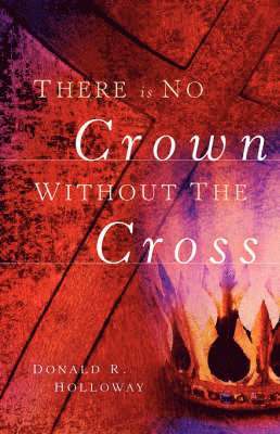 There Is No Crown Without The Cross (inbunden)