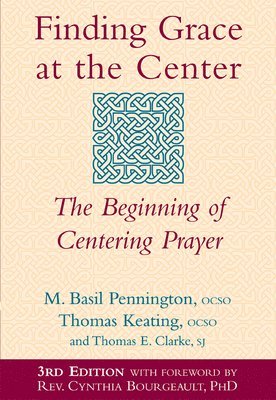 Finding Grace at the Center (3rd Edition): The Beginning of Centering Prayer (häftad)