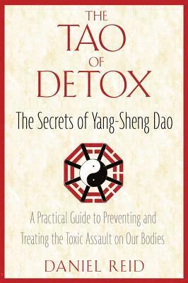 The Tao of Detox: The Secrets of Yang-Sheng Dao; A Practical Guide to Preventing and Treating the Toxic Assualt on Our Bodies (inbunden)