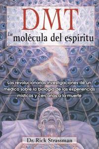 Dmt: La Molécula del Espíritu: Las Revolucionarias Investigaciones de Un Médico Sobre La Biología de Las Experiencias Místicas Y Cercanas a la Muerte (häftad)