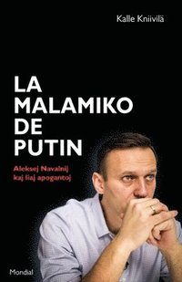 La malamiko de Putin. Aleksej Navalnij kaj liaj apogantoj (hftad)