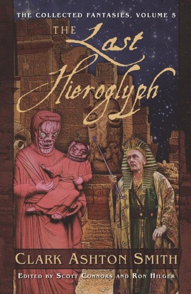 Collected Fantasies of Clark Ashton Smith: The Last Hieroglyph (häftad)