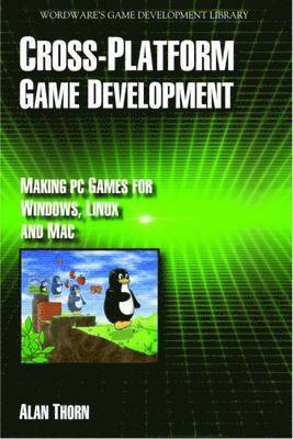 Cross-Platform Game Development: Making PC Games For Windows, Linux And Mac (hftad)