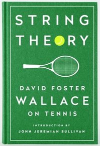 String Theory: David Foster Wallace On Tennis (inbunden)