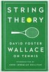String Theory: David Foster Wallace On Tennis