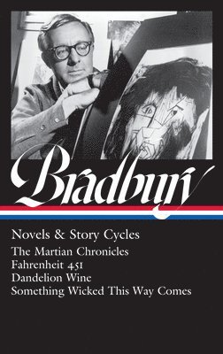 Ray Bradbury: Novels & Story Cycles (Loa #347): The Martian Chronicles / Fahrenheit 451 / Dandelion Wine / Something Wicked This Way Comes (h�ftad)