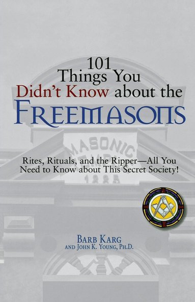 101 Things You Didn't Know about the Freemasons: Rites, Rituals, and the Ripper-All You Need to Know about This Secret Society! (inbunden)