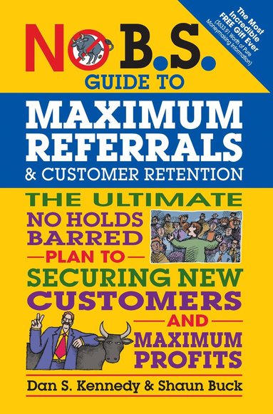 No B.S. Guide to Maximum Referrals and Customer Retention (h�ftad)