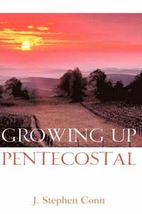 Growing Up Pentecostal (inbunden)