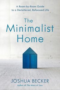 The Minimalist Home: A Room-By-Room Guide to a Decluttered, Refocused Life (inbunden)