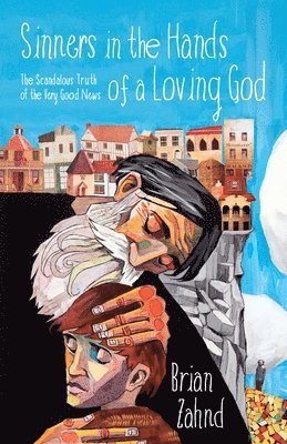 Sinners in the Hands of a Loving God: The Scandalous Truth of the Very Good News (h�ftad)