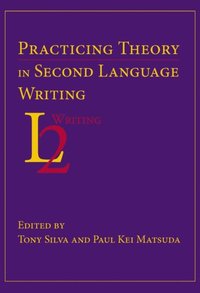 Practicing Theory in Second Language Writing (e-bok)