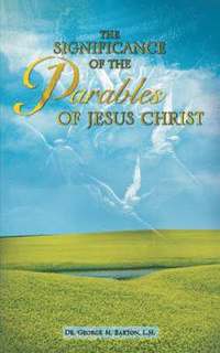 The Significance of the Parables of Jesus Christ (häftad)