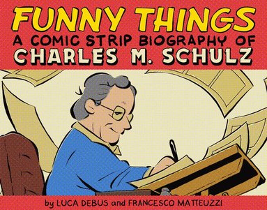 Funny Things: A Comic Strip Biography of Charles M. Schulz (inbunden)