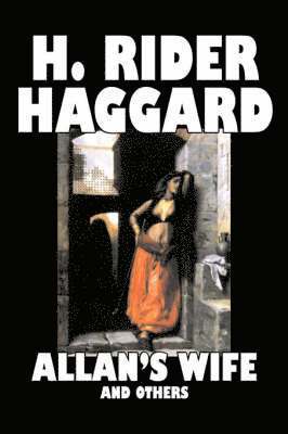 Allan's Wife and Others by H. Rider Haggard, Fiction, Fantasy, Historical, Action & Adventure, Fairy Tales, Folk Tales, Legends & Mythology (hftad)