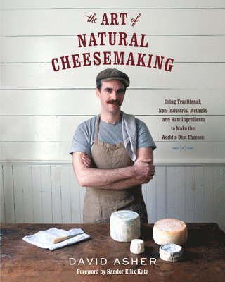 The Art of Natural Cheesemaking (inbunden)