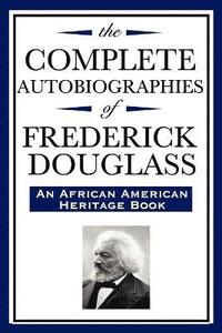 The Complete Autobiographies of Frederick Douglas (An African American Heritage Book) (häftad)