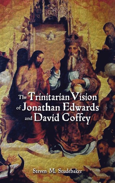 The Trinitarian Vision of Jonathan Edwards and David Coffey (inbunden)