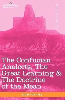 The Confucian Analects, the Great Learning & the Doctrine of the Mean (hftad)