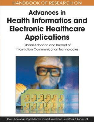 Handbook of Research on Advances in Health Informatics and Electronic Healthcare Applications: Global Adoption and Impact of Information Communication