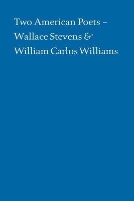 Two American Poets - Wallace Stevens and William Carlos Williams (hftad)