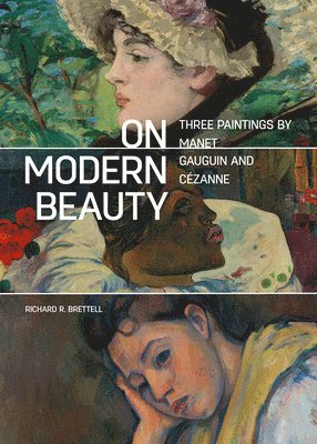 On Modern Beauty - Three Paintings by Manet, Gauguin, and Cezanne (inbunden)