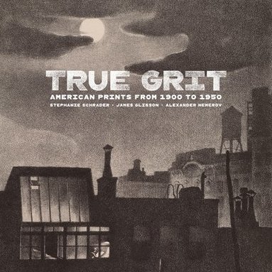 True Grit - American Prints from 1900 to 1950 (h�ftad)