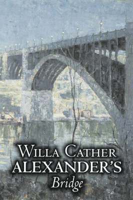 Alexander's Bridge by Willa Cather, Fiction, Classics, Romance, Literary (hftad)