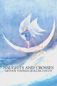 Naughts and Crosses by Arthur Thomas Quiller-Couch, Fiction, Action & Adventure (häftad)